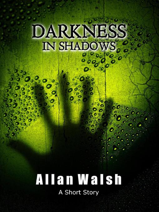 Title details for Darkness In Shadows by Allan Walsh - Available